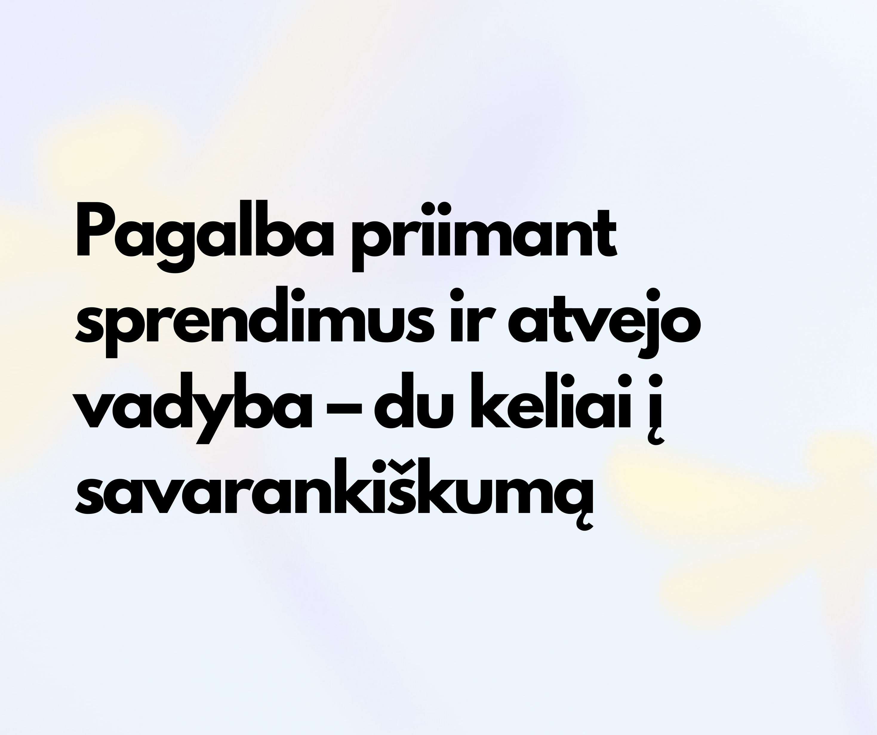 Nuotraukoje parašytas tekstas: Pagalba priimant sprendimus ir atvejo vadyba – du keliai į savarankiškumą