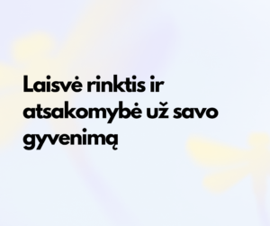 Mėlyname fone parašytas straipsnio pavadinimas "Laisvė rinktis ir atsakomybė už savo gyvenimą"