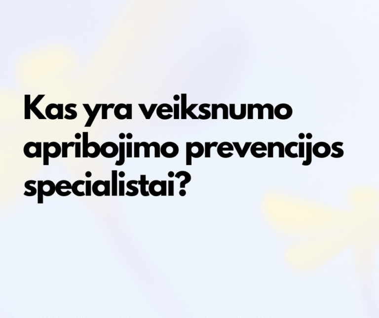 Parašytas klausimas: kas yra veiksnumo apribojimo prevencijos specialistai?